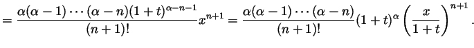 $\displaystyle =\frac{\alpha(\alpha-1)\cdots(\alpha-n)(1+t)^{\alpha-n-1}}{(n+1)!...
...lpha-1)\cdots(\alpha-n)}{(n+1)!}(1+t)^\alpha
\left(\frac{x}{1+t}\right)^{n+1}.
$