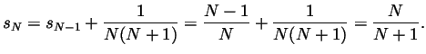 $\displaystyle s_N=s_{N-1}+\frac{1}{N(N+1)}=\frac{N-1}{N}+\frac{1}{N(N+1)}=
\frac{N}{N+1}.
$