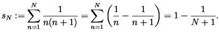 $\displaystyle s_N:=\sum_{n=1}^N\frac{1}{n(n+1)}
= \sum_{n=1}^N\left(\frac{1}{n}-\frac{1}{n+1}\right)
= 1-\frac{1}{N+1}.
$