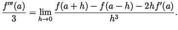 $\displaystyle \frac{f'''(a)}{3} = \lim_{h\to 0}\frac{f(a+h)-f(a-h)-2hf'(a)}{h^3}. $