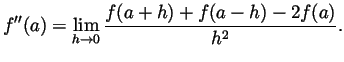 $\displaystyle f''(a)=\lim_{h\to 0}\frac{f(a+h)+f(a-h)-2f(a)}{h^2}. $