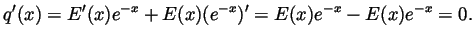 $\displaystyle q'(x) = E'(x)e^{-x}+E(x)(e^{-x})' = E(x)e^{-x}-E(x)e^{-x} = 0. $