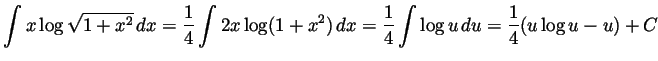$\displaystyle \int x\log\sqrt{1+x^2}\,dx
= \frac14\int 2x\log(1+x^2)\,dx
= \frac14\int\log u\, du
= \frac14(u\log u - u) + C
$
