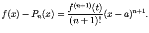 $\displaystyle f(x)-P_n(x) = \frac{f^{(n+1)}(t)}{(n+1)!}(x-a)^{n+1}. $