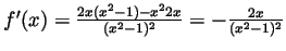 $ f'(x)=\frac{2x(x^2-1)-x^22x}{(x^2-1)^2}=-\frac{2x}{(x^2-1)^2}$