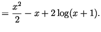 $\displaystyle = \frac{x^2}{2} - x + 2\log(x+1).
$