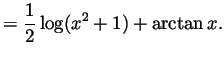$\displaystyle = \frac12\log(x^2+1) + \arctan x.
$