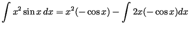 $\displaystyle \int x^2\sin x dx
= x^2(-\cos x) - \int 2x(-\cos x)dx
$