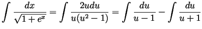 $\displaystyle \int\frac{dx}{\sqrt{1+e^x}}
= \int\frac{2udu}{u(u^2-1)}
= \int\frac{du}{u-1}-\int\frac{du}{u+1}
$
