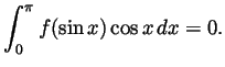 $\displaystyle \int_0^\pi f(\sin x)\cos x dx=0. $