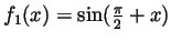 $ f_1(x)=\sin(\frac{\pi}{2}+x)$
