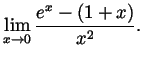 $\displaystyle \lim_{x\to 0}\frac{e^x-(1+x)}{x^2}. $