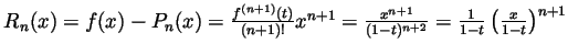 $ R_n(x)=f(x)-P_n(x)=\frac{f^{(n+1)}(t)}{(n+1)!}x^{n+1}=
\frac{x^{n+1}}{(1-t)^{n+2}}=\frac{1}{1-t}\left(\frac{x}{1-t}\right)^{n+1}$