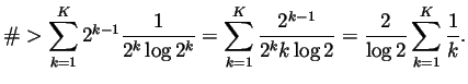 $\displaystyle \char93 >\sum_{k=1}^K 2^{k-1}\frac{1}{2^k\log 2^k}
=\sum_{k=1}^K \frac{2^{k-1}}{2^kk\log2}
=\frac{2}{\log2}\sum_{k=1}^K\frac1k.
$