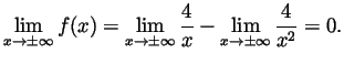 $\displaystyle \lim_{x\to\pm\infty}f(x)
= \lim_{x\to\pm\infty}\frac{4}{x}-\lim_{x\to\pm\infty}\frac{4}{x^2}
= 0.
$