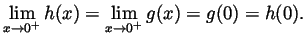 $\displaystyle \lim_{x\to 0^+}h(x)=\lim_{x\to 0^+}g(x)=g(0)=h(0). $