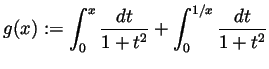 $\displaystyle g(x):=\int_0^x\frac{dt}{1+t^2} + \int_0^{1/x}\frac{dt}{1+t^2} $