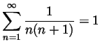$ \displaystyle \sum_{n=1}^\infty\frac{1}{n(n+1)}=1$
