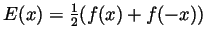 $ E(x)=\frac12(f(x)+f(-x))$