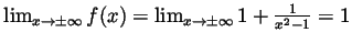 $ \lim_{x\to\pm\infty}f(x)=\lim_{x\to\pm\infty}1+\frac{1}{x^2-1}=1$