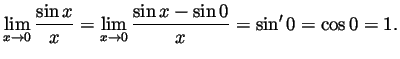$\displaystyle \lim_{x\to 0}\frac{\sin x}{x}
= \lim_{x\to 0}\frac{\sin x - \sin 0}{x}
= \sin' 0 = \cos 0 = 1.
$