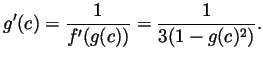$\displaystyle g'(c)=\frac{1}{f'(g(c))}=\frac{1}{3(1-g(c)^2)}. $