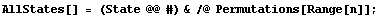 AllStates[] = (State @@ #) & /@ Permutations[Range[n]] ;