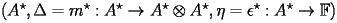 $ (A^\star,\Delta=m^\star:A^\star\to A^\star\otimes 
A^\star,\eta=\epsilon^\star:A^\star\to\bbF) $ 