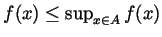 $ f(x)\leq\sup_{x\in A}f(x)$