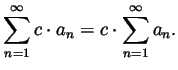 $\displaystyle \sum_{n=1}^\infty c\cdot a_n = c\cdot\sum_{n=1}^\infty a_n. $