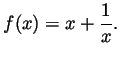 $\displaystyle f(x)=x+\frac{1}{x}. $