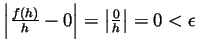 $ \left\vert\frac{f(h)}{h}-0\right\vert=\left\vert\frac{0}{h}\right\vert=0<\epsilon$