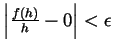 $ \left\vert\frac{f(h)}{h}-0\right\vert<\epsilon$