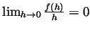 $ \lim_{h\to 0}\frac{f(h)}{h}=0$