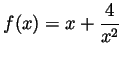 $ \displaystyle
f(x)=x+\frac{4}{x^2}$