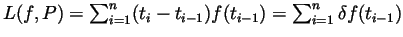 $ L(f,P)=\sum_{i=1}^n(t_i-t_{i-1})f(t_{i-1})=\sum_{i=1}^n\delta f(t_{i-1})$