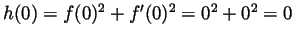 $ h(0)=f(0)^2+f'(0)^2=0^2+0^2=0$