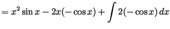 $\displaystyle = x^2\sin x - 2x(-\cos x) + \int 2(-\cos x) dx$