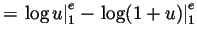 $\displaystyle = \left.\log u\right\vert _1^e - \left.\log(1+u)\right\vert _1^e$