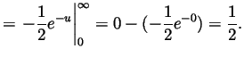 $\displaystyle = \left.-\frac12e^{-u}\right\vert _0^\infty = 0 - (-\frac12e^{-0}) = \frac12.$