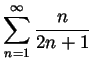 $ \displaystyle \sum_{n=1}^\infty \frac{n}{2n+1}$