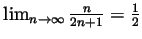 $ \lim_{n\to\infty}\frac{n}{2n+1}=\frac12$