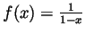 $ f(x)=\frac{1}{1-x}$