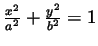 $ \frac{x^2}{a^2}+\frac{y^2}{b^2}=1$