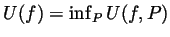 $ U(f)=\inf_P U(f,P)$