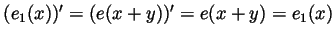 $ (e_1(x))'=(e(x+y))'=e(x+y)=e_1(x)$