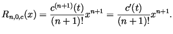 $\displaystyle R_{n,0,c}(x)
= \frac{c^{(n+1)}(t)}{(n+1)!}x^{n+1}
= \frac{c'(t)}{(n+1)!}x^{n+1}.
$