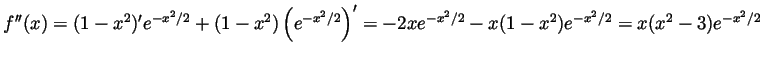 $ f''(x) =
(1-x^2)'e^{-x^2/2}+(1-x^2)\left(e^{-x^2/2}\right)' =
-2xe^{-x^2/2}-x(1-x^2)e^{-x^2/2}=x(x^2-3)e^{-x^2/2}$