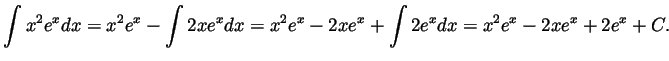 $\displaystyle \int x^2e^xdx
= x^2e^x-\int 2xe^x dx
= x^2e^x-2xe^x+\int 2e^x dx
= x^2e^x-2xe^x+2e^x+C.
$