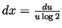 $ dx=\frac{du}{u\log 2}$